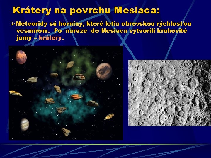 Krátery na povrchu Mesiaca: ØMeteoridy sú horniny, ktoré letia obrovskou rýchlosťou vesmírom. Po náraze