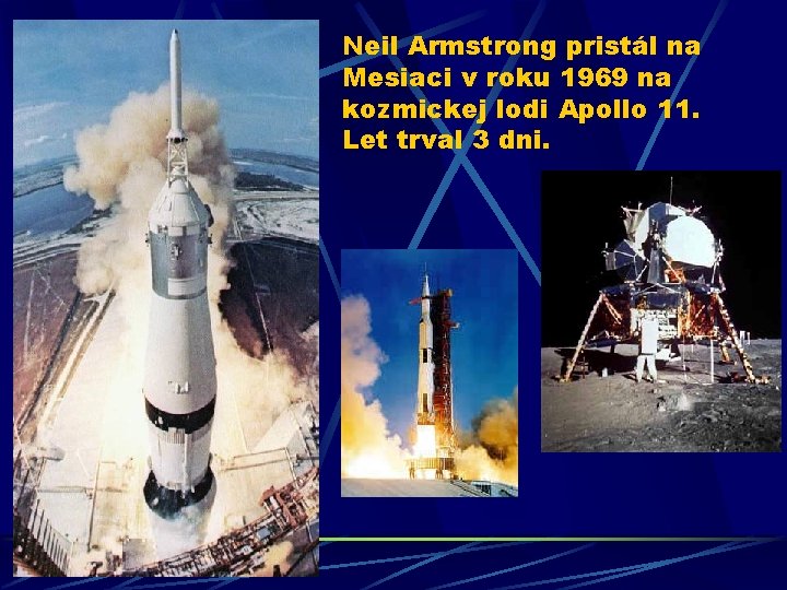 Neil Armstrong pristál na Mesiaci v roku 1969 na kozmickej lodi Apollo 11. Let