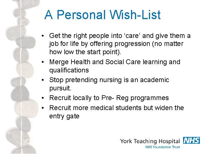 A Personal Wish-List • Get the right people into ‘care’ and give them a