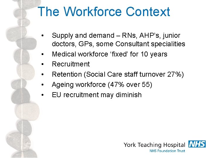 The Workforce Context • • • Supply and demand – RNs, AHP’s, junior doctors,