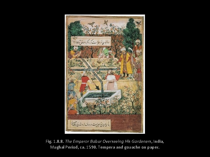 Fig. 1. 8. 8. The Emperor Babur Overseeing His Gardeners, India, Mughal Period, ca.