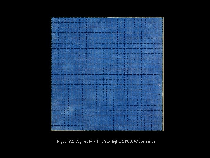 Fig. 1. 8. 1. Agnes Martin, Starlight, 1963. Watercolor. 