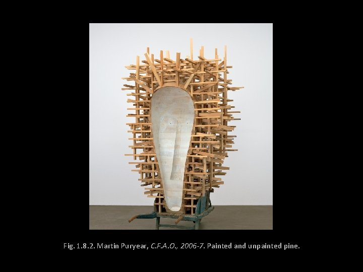 Fig. 1. 8. 2. Martin Puryear, C. F. A. O. , 2006 -7. Painted