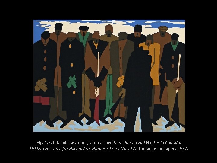 Fig. 1. 8. 3. Jacob Lawrence, John Brown Remained a Full Winter in Canada,