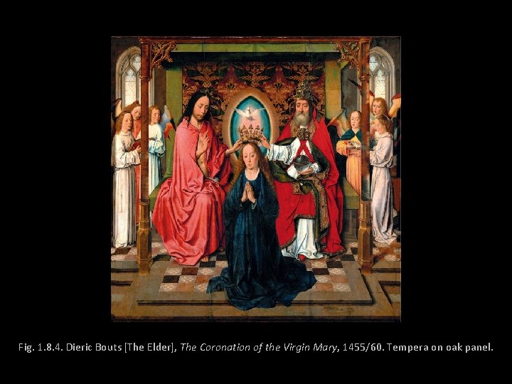 Fig. 1. 8. 4. Dieric Bouts [The Elder], The Coronation of the Virgin Mary,