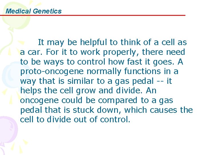 Medical Genetics It may be helpful to think of a cell as a car.