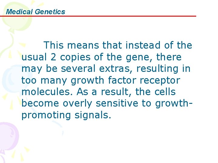 Medical Genetics This means that instead of the usual 2 copies of the gene,