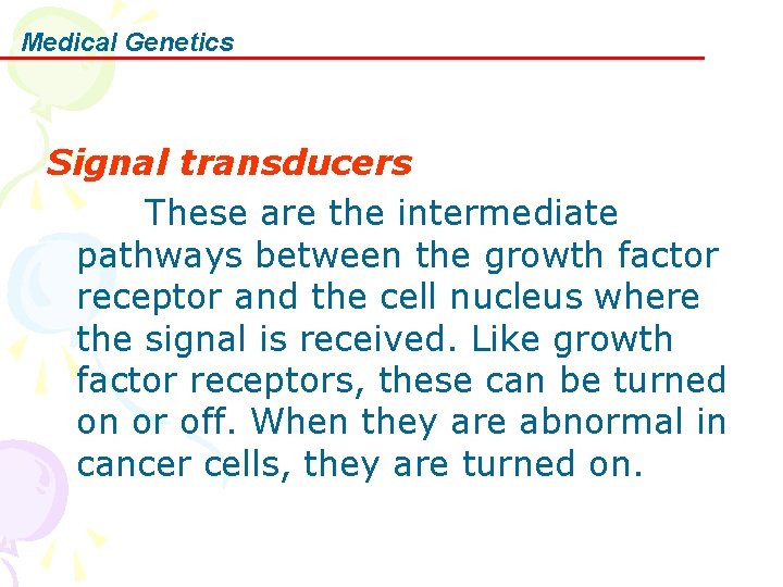 Medical Genetics Signal transducers These are the intermediate pathways between the growth factor receptor
