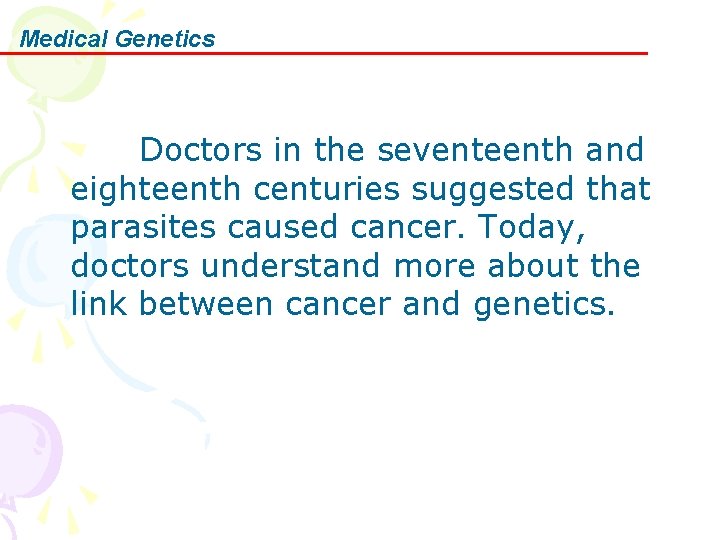 Medical Genetics Doctors in the seventeenth and eighteenth centuries suggested that parasites caused cancer.