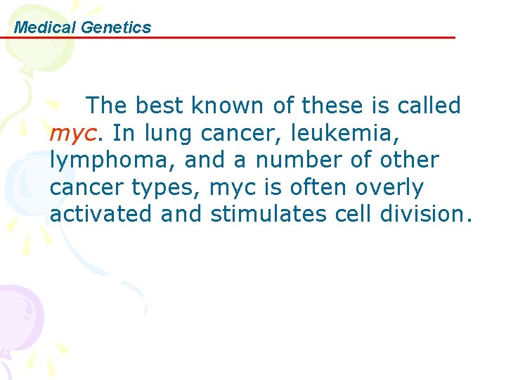 Medical Genetics The best known of these is called myc. In lung cancer, leukemia,