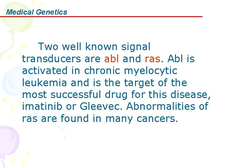 Medical Genetics Two well known signal transducers are abl and ras. Abl is activated