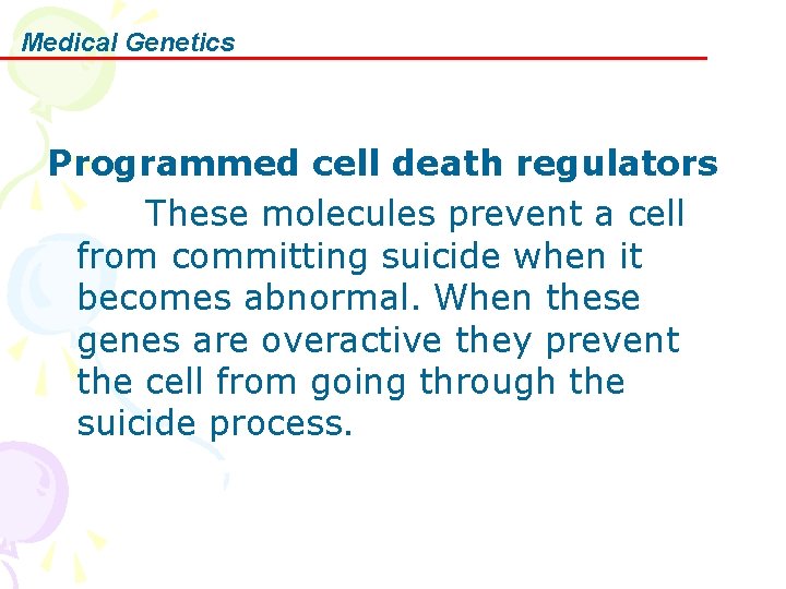 Medical Genetics Programmed cell death regulators These molecules prevent a cell from committing suicide