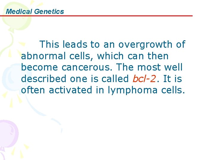 Medical Genetics This leads to an overgrowth of abnormal cells, which can then become