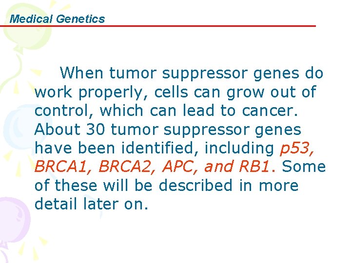 Medical Genetics When tumor suppressor genes do work properly, cells can grow out of