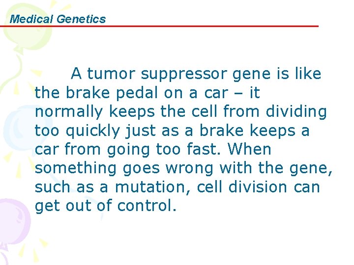 Medical Genetics A tumor suppressor gene is like the brake pedal on a car