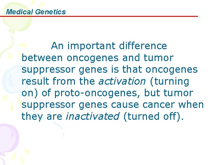 Medical Genetics An important difference between oncogenes and tumor suppressor genes is that oncogenes