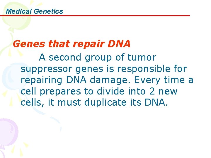 Medical Genetics Genes that repair DNA A second group of tumor suppressor genes is