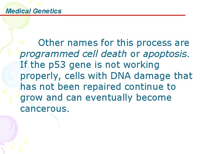 Medical Genetics Other names for this process are programmed cell death or apoptosis. If