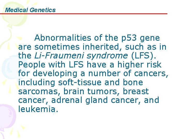 Medical Genetics Abnormalities of the p 53 gene are sometimes inherited, such as in