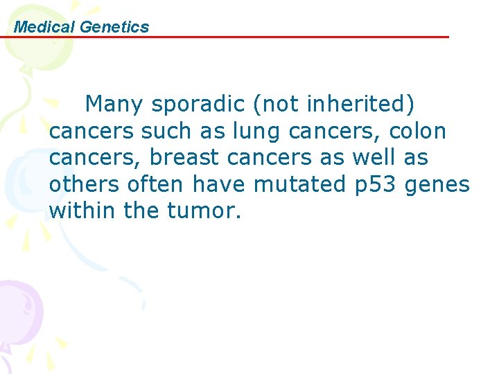 Medical Genetics Many sporadic (not inherited) cancers such as lung cancers, colon cancers, breast