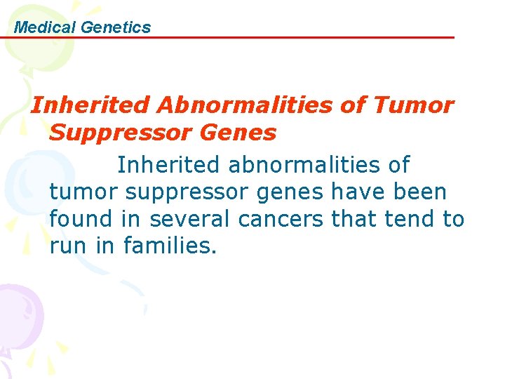 Medical Genetics Inherited Abnormalities of Tumor Suppressor Genes Inherited abnormalities of tumor suppressor genes