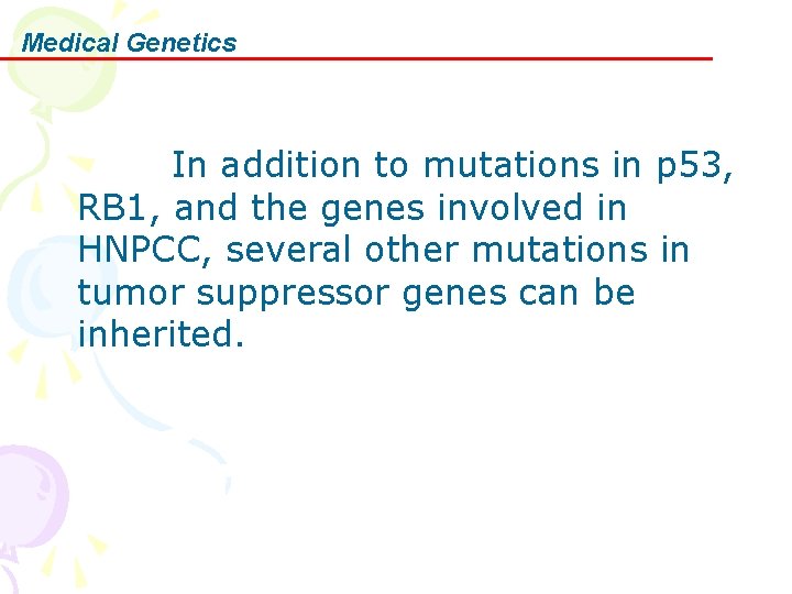 Medical Genetics In addition to mutations in p 53, RB 1, and the genes