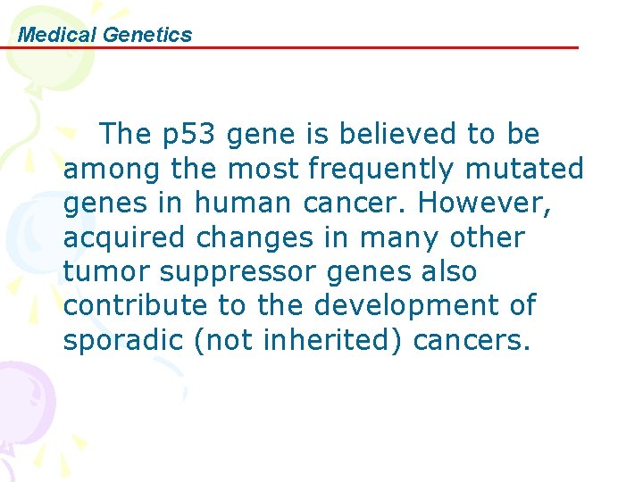 Medical Genetics The p 53 gene is believed to be among the most frequently