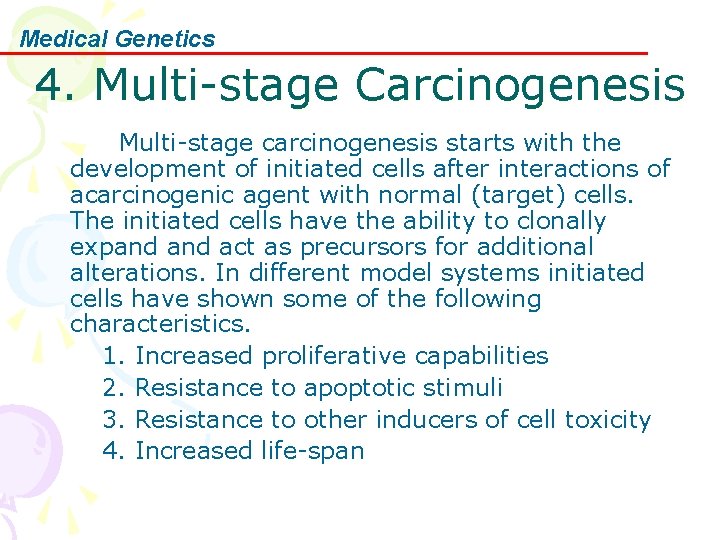 Medical Genetics 4. Multi-stage Carcinogenesis Multi-stage carcinogenesis starts with the development of initiated cells