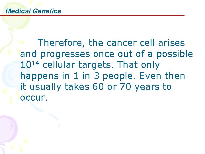 Medical Genetics Therefore, the cancer cell arises and progresses once out of a possible