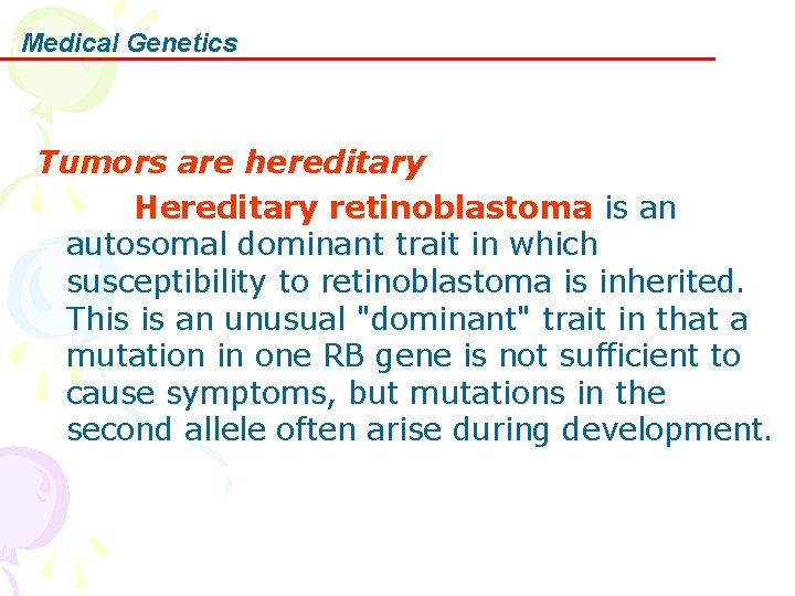 Medical Genetics Tumors are hereditary Hereditary retinoblastoma is an autosomal dominant trait in which