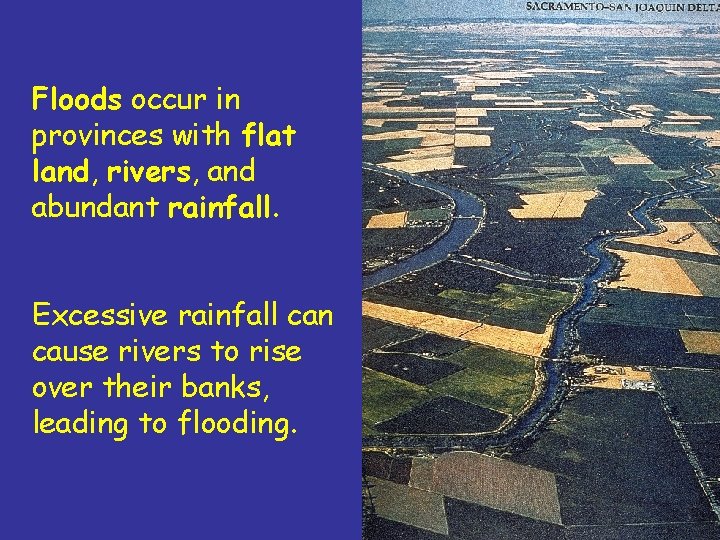 Floods occur in provinces with flat land, rivers, and abundant rainfall. Excessive rainfall can Floods occur in provinces with flat land, rivers, and abundant rainfall. Excessive rainfall can