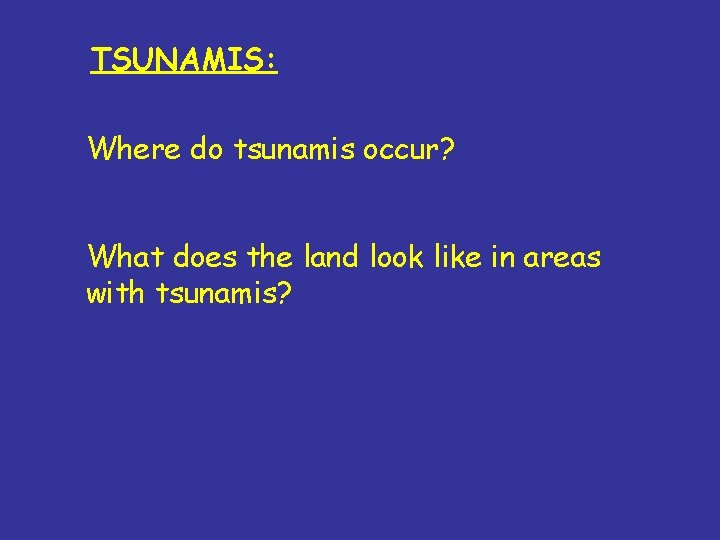 TSUNAMIS: Where do tsunamis occur? What does the land look like in areas with TSUNAMIS: Where do tsunamis occur? What does the land look like in areas with