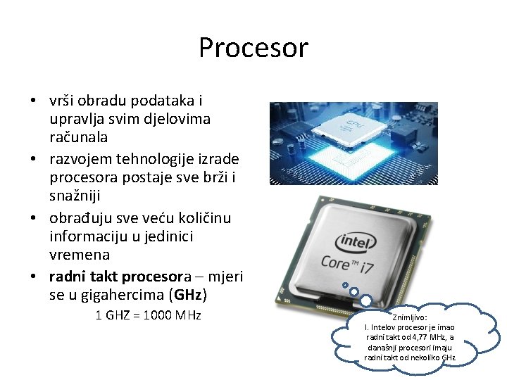 Procesor • vrši obradu podataka i upravlja svim djelovima računala • razvojem tehnologije izrade