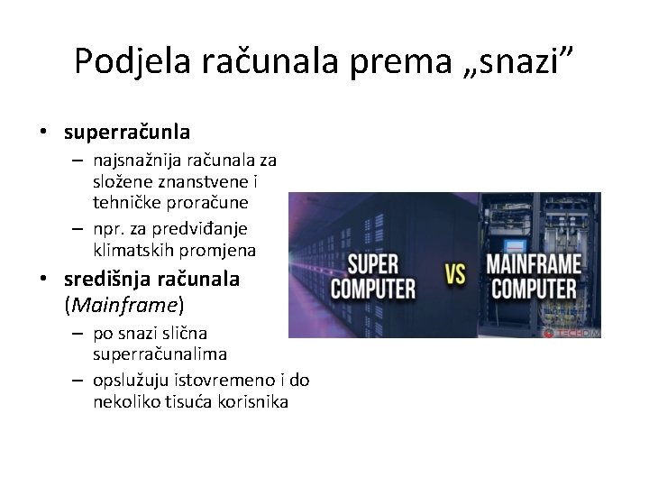 Podjela računala prema „snazi” • superračunla – najsnažnija računala za složene znanstvene i tehničke