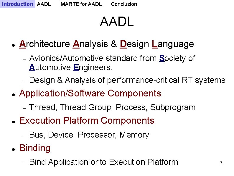 Introduction AADL MARTE for AADL Conclusion AADL Architecture Analysis & Design Language Avionics/Automotive standard