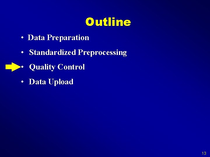 Outline • Data Preparation • Standardized Preprocessing • Quality Control • Data Upload 13