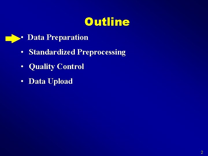 Outline • Data Preparation • Standardized Preprocessing • Quality Control • Data Upload 2