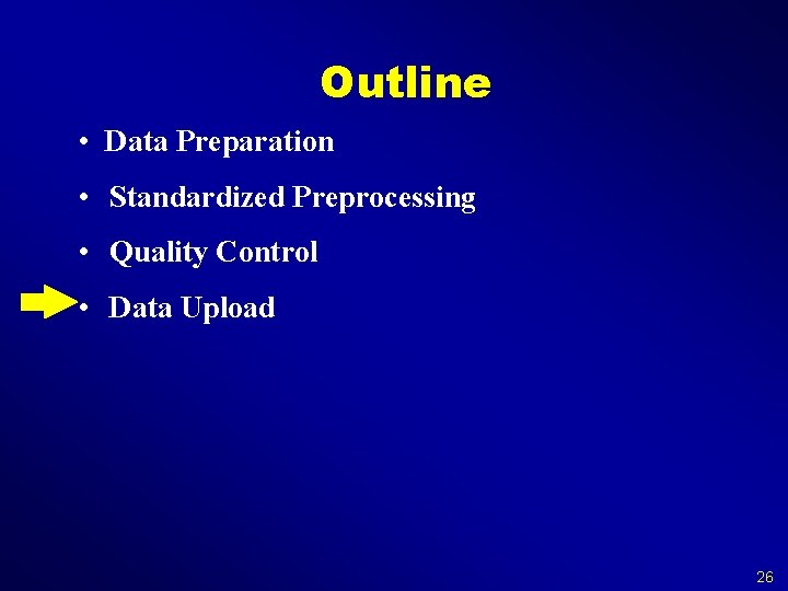 Outline • Data Preparation • Standardized Preprocessing • Quality Control • Data Upload 26