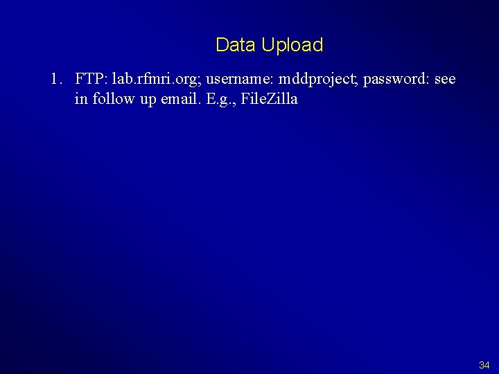 Data Upload 1. FTP: lab. rfmri. org; username: mddproject; password: see in follow up