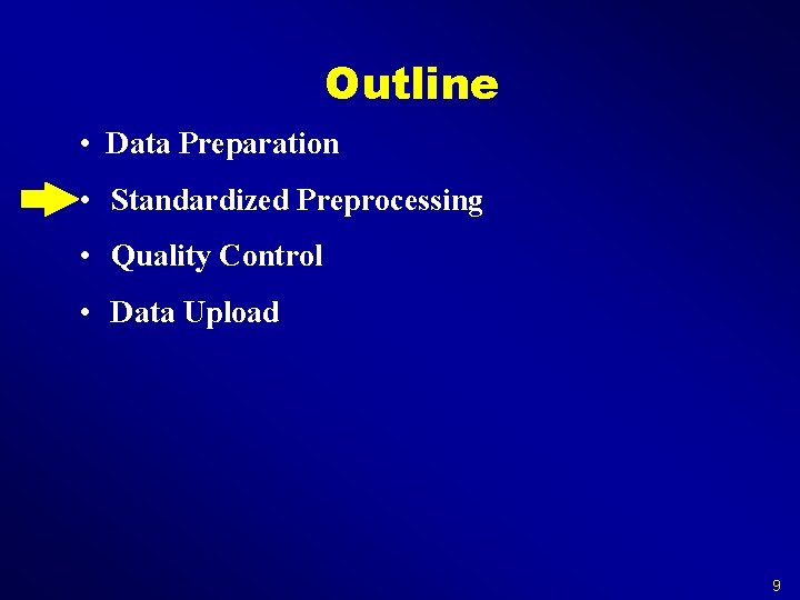 Outline • Data Preparation • Standardized Preprocessing • Quality Control • Data Upload 9