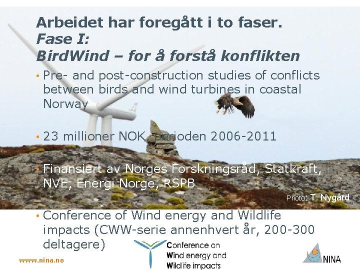 Arbeidet har foregått i to faser. Fase I: Bird. Wind – for å forstå