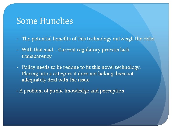 Some Hunches - The potential benefits of this technology outweigh the risks - With