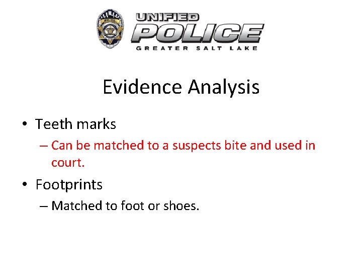 Evidence Analysis • Teeth marks – Can be matched to a suspects bite and