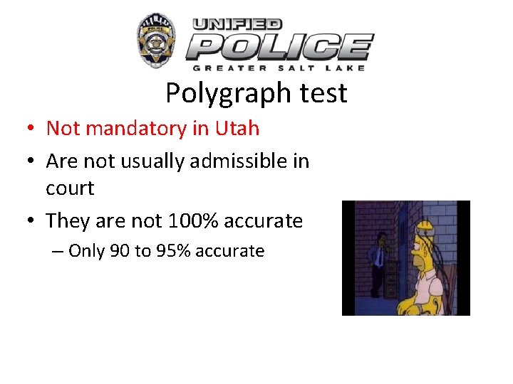 Polygraph test • Not mandatory in Utah • Are not usually admissible in court