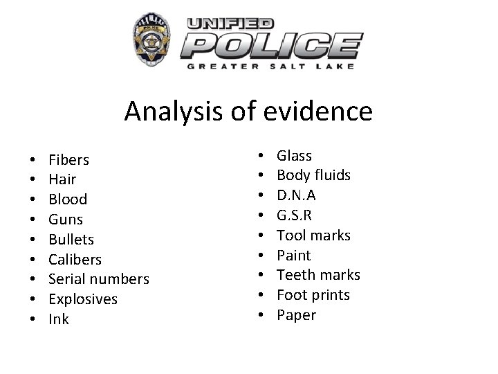 Analysis of evidence • • • Fibers Hair Blood Guns Bullets Calibers Serial numbers