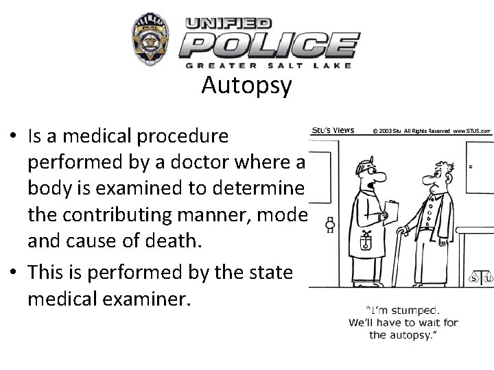 Autopsy • Is a medical procedure performed by a doctor where a body is
