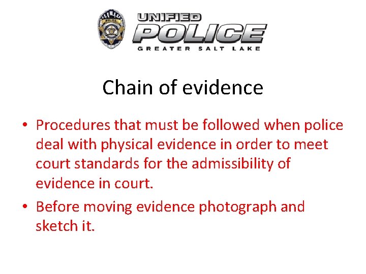 Chain of evidence • Procedures that must be followed when police deal with physical