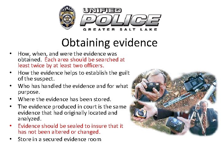 Obtaining evidence • How, when, and were the evidence was obtained. Each area should