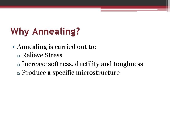Why Annealing? • Annealing is carried out to: q Relieve Stress q Increase softness,