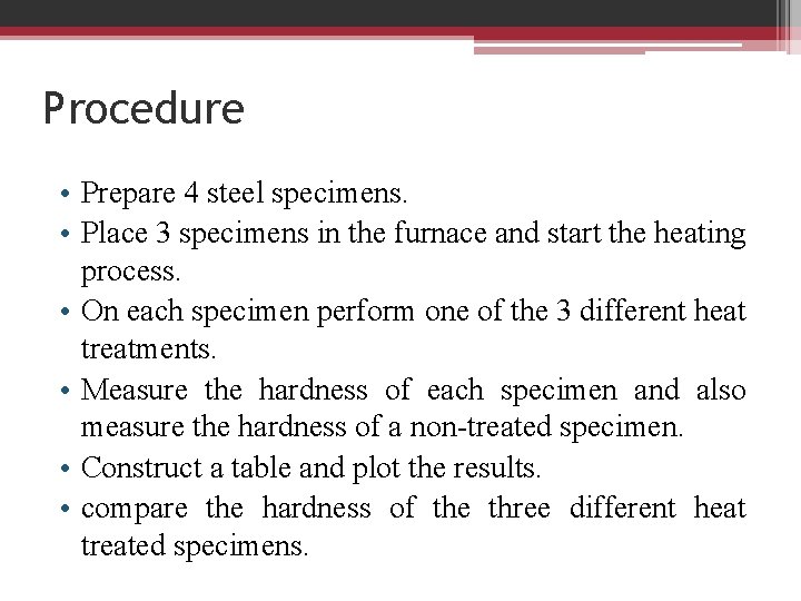 Procedure • Prepare 4 steel specimens. • Place 3 specimens in the furnace and